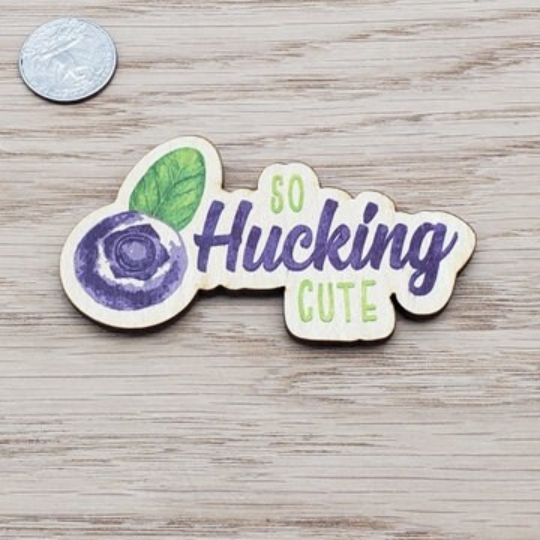 SO HUCKING CUTE Printed Wood Magnet