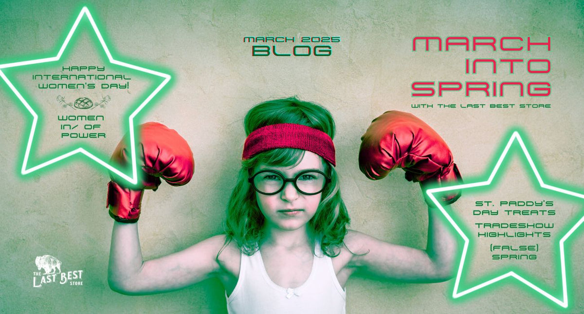 The Last Best Store March 2025 blog banner, March into Spring