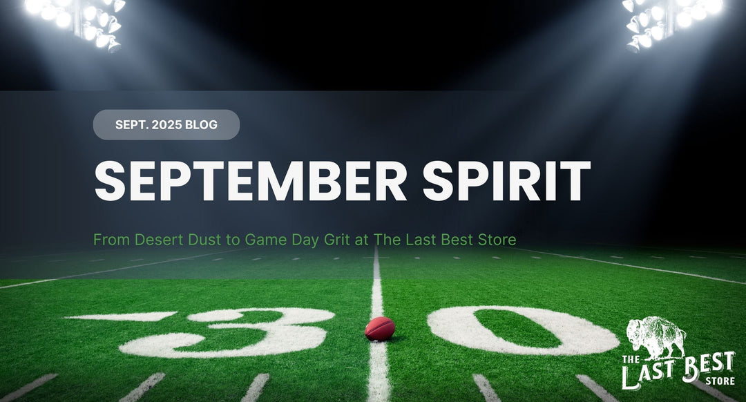 The Last Best Store September 2025 Blog banner - September Spirit - From Desert Dust to Game Day Grit